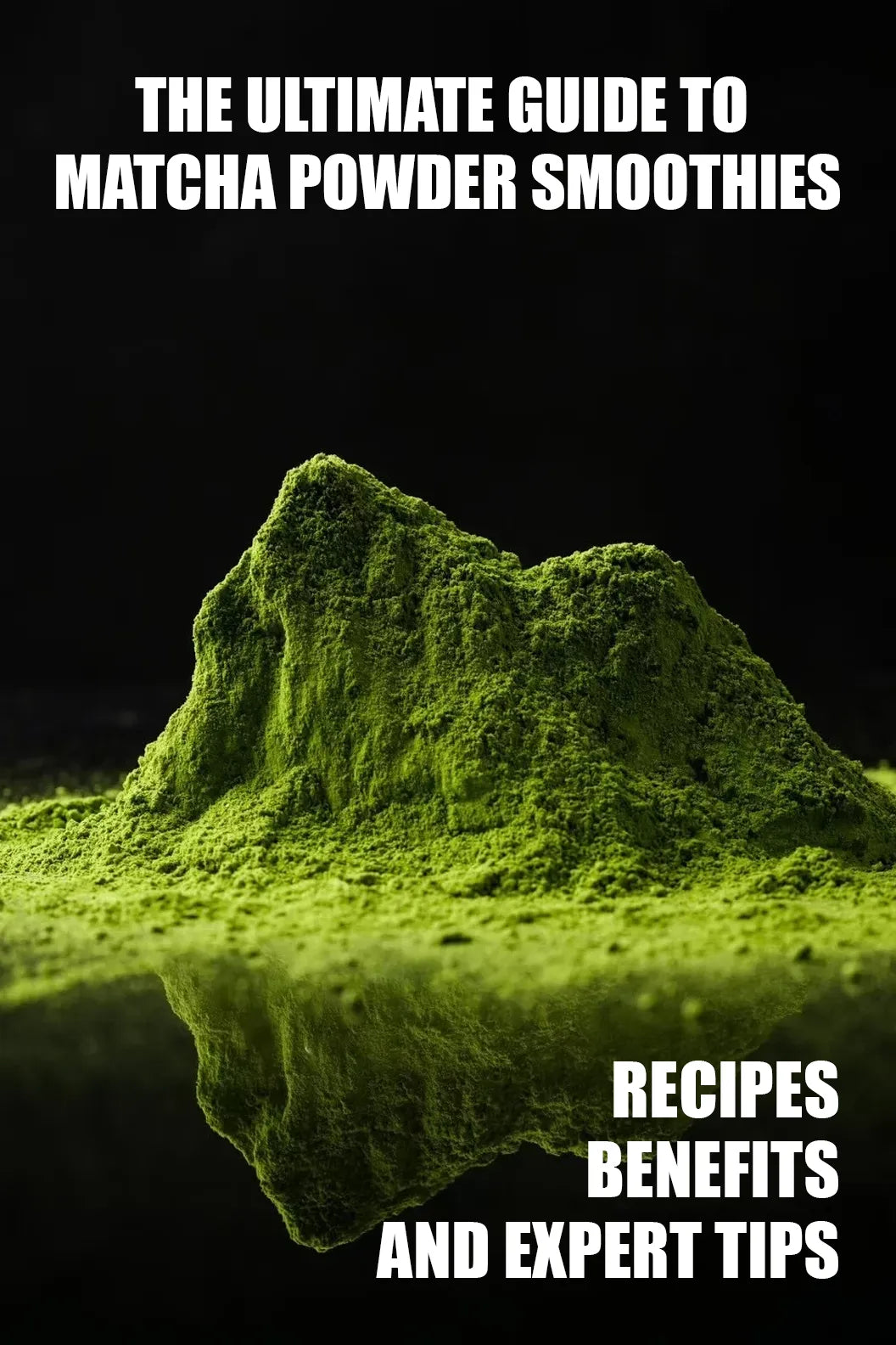 Close-up of vibrant green matcha powder mound with a reflective surface. Bold text: 'THE ULTIMATE GUIDE TO MATCHA POWDER SMOOTHIES – RECIPES, BENEFITS, AND EXPERT TIPS' – Expert-backed guide for creamy, energizing smoothie recipes and health perks.