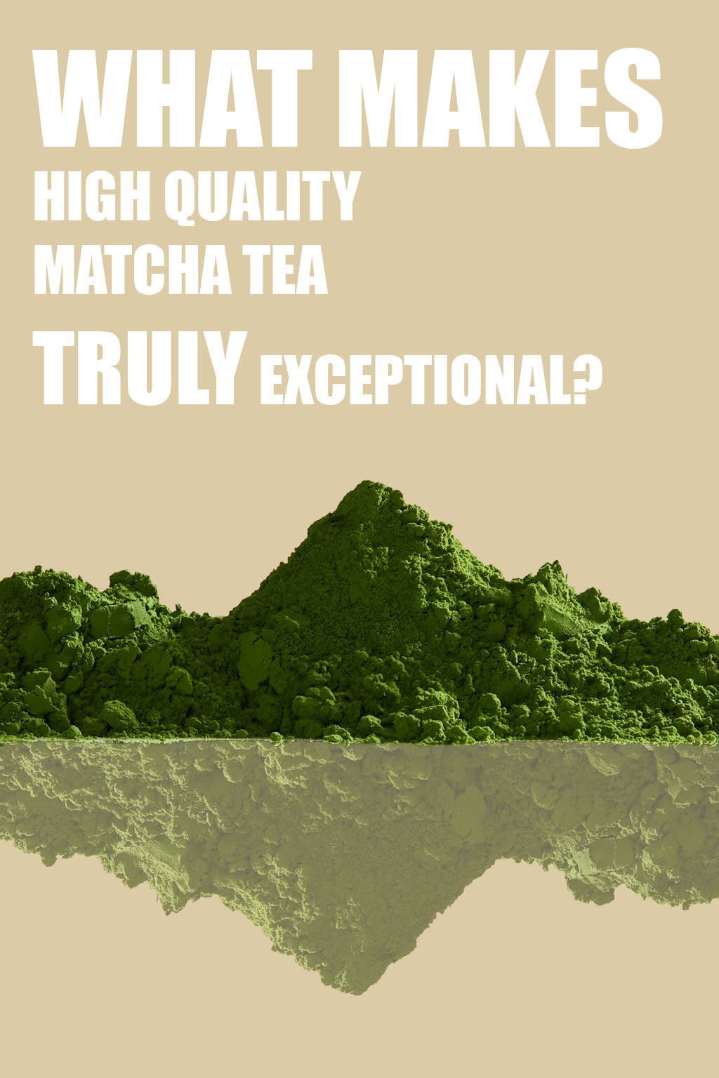 A reflective mountain made of matcha powder, symbolizing purity and quality, used as the cover image for the blog ‘What Makes High Quality Matcha Tea Truly Exceptional