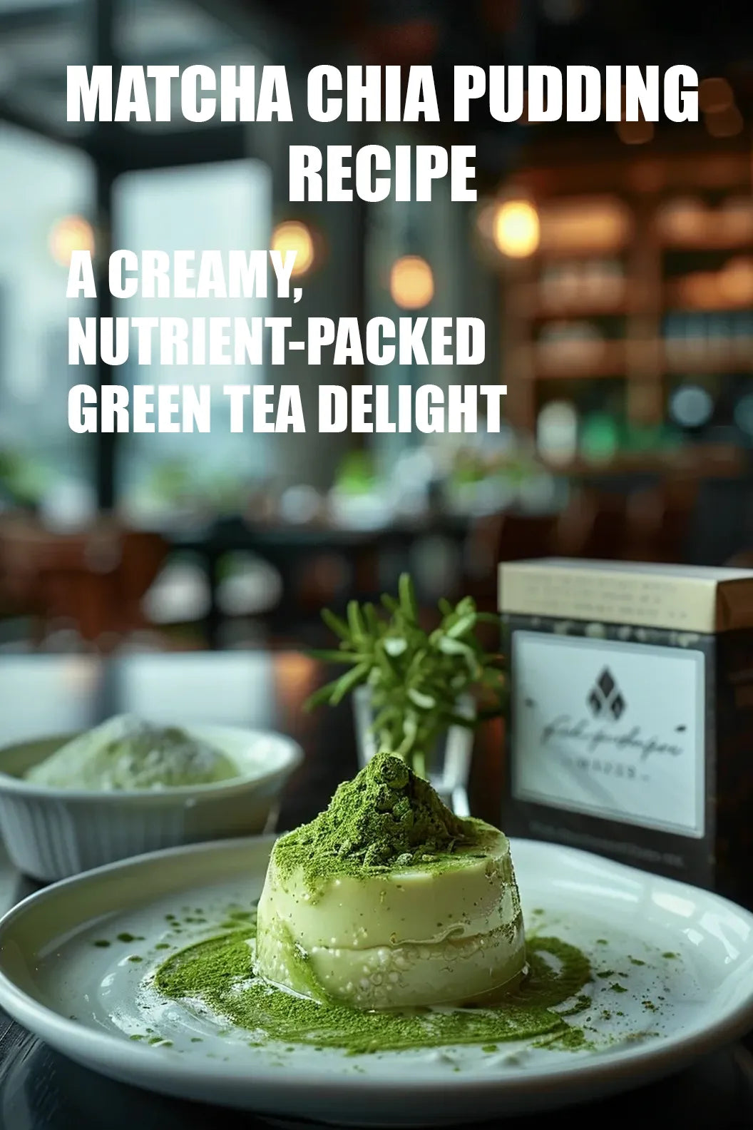 Creamy matcha chia pudding topped with matcha powder, with a matcha powder bowl and tea tin in the background. Bold text: 'MATCHA CHIA PUDDING RECIPE – A CREAMY, NUTRIENT-PACKED GREEN TEA DELIGHT' – Expert guide for a healthy, energizing dessert.