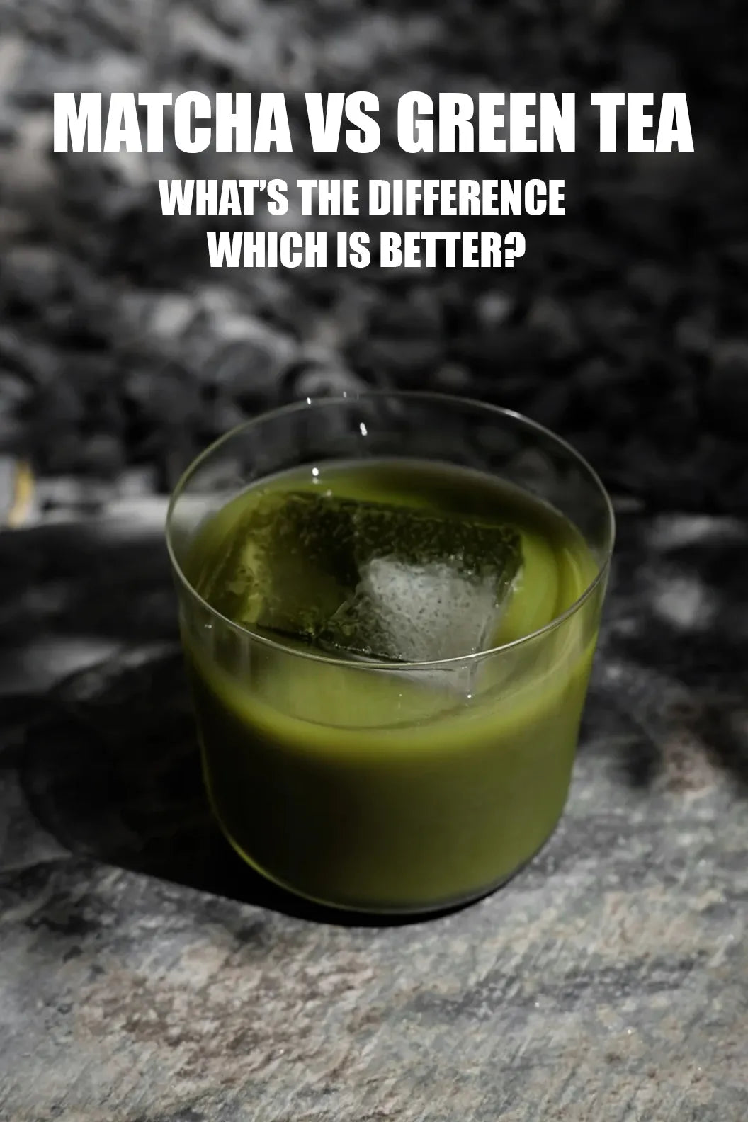 Glass of iced matcha with bold text overlay reading 'MATCHA VS GREEN TEA: WHAT'S THE DIFFERENCE WHICH IS BETTER?', illustrating the comparison between matcha and green tea.