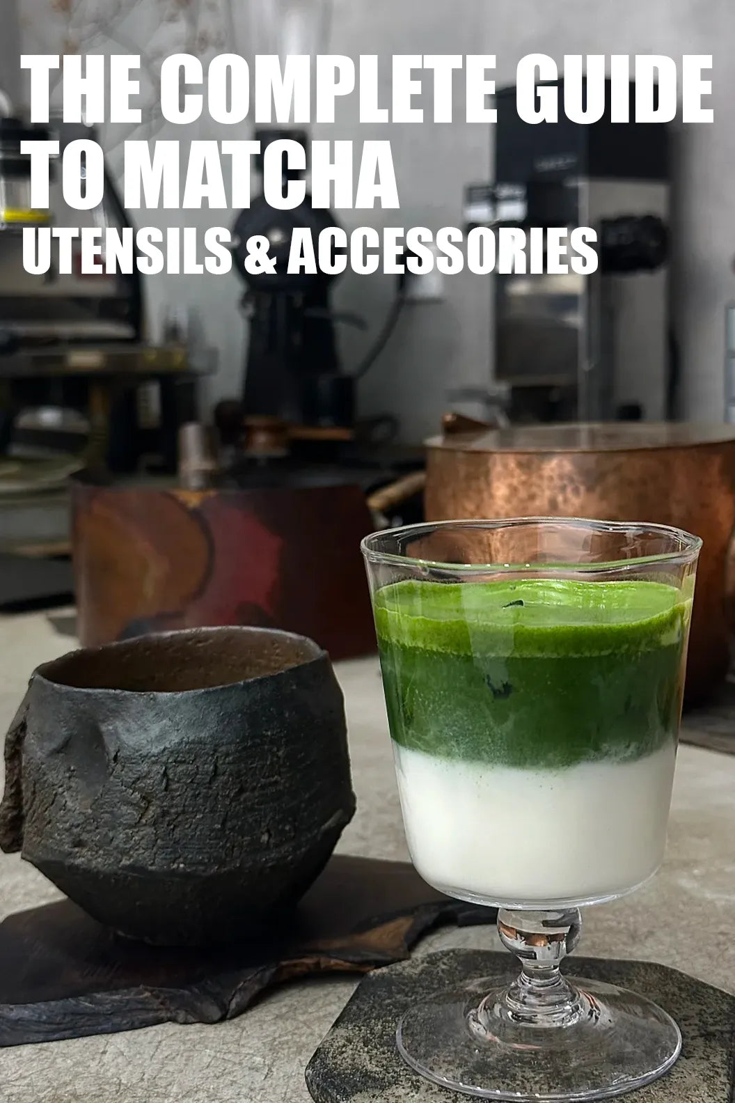 Close-up of a layered matcha drink in a glass and a dark chawan bowl, with bold text 'THE COMPLETE GUIDE TO MATCHA UTENSILS & ACCESSORIES' – expert guide to choosing and using essential matcha tools.