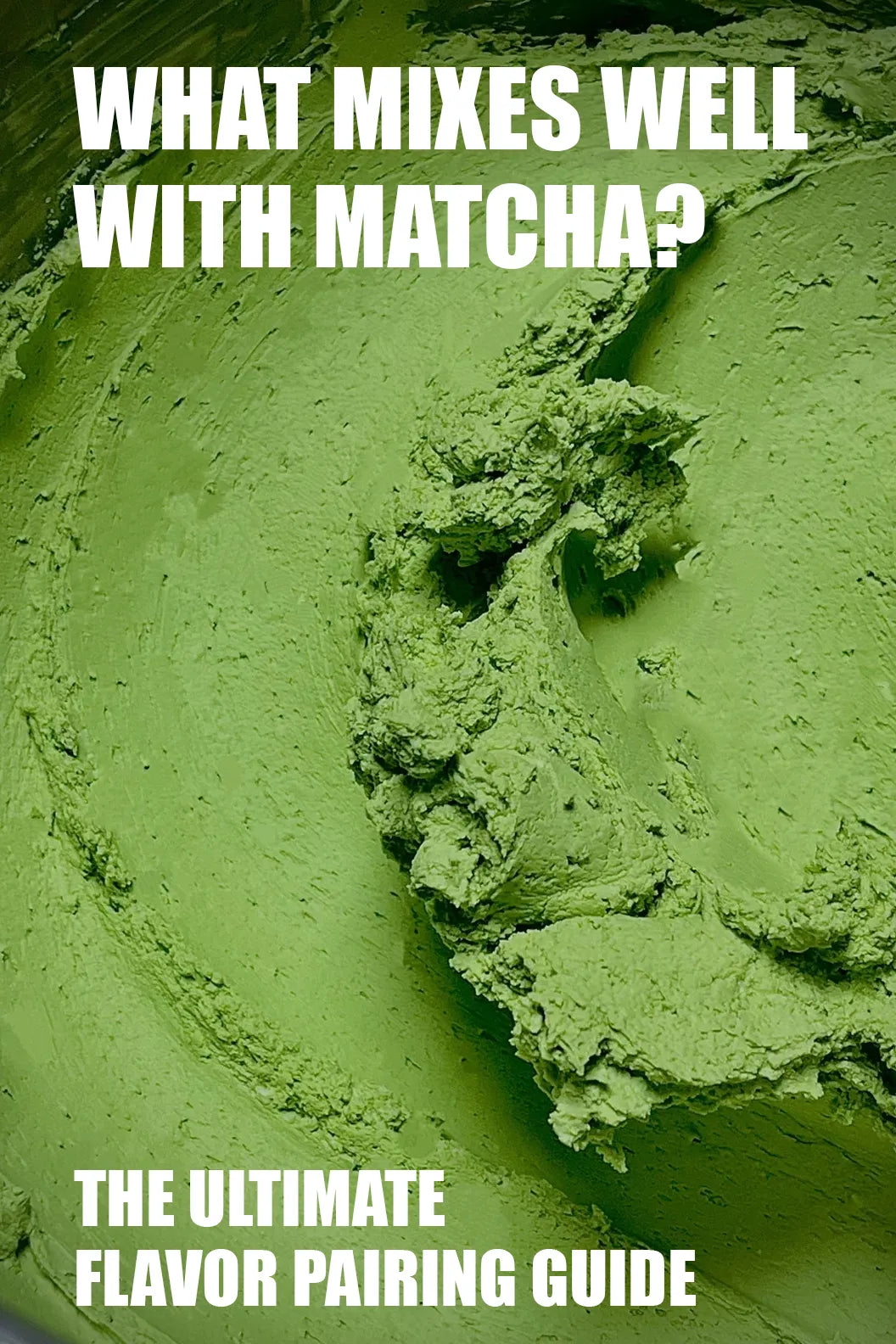 Close-up of smooth matcha paste with bold text ‘WHAT MIXES WELL WITH MATCHA? THE ULTIMATE FLAVOR PAIRING GUIDE’ – highlighting top ingredients and combinations for matcha drinks, desserts, and savory dishes.